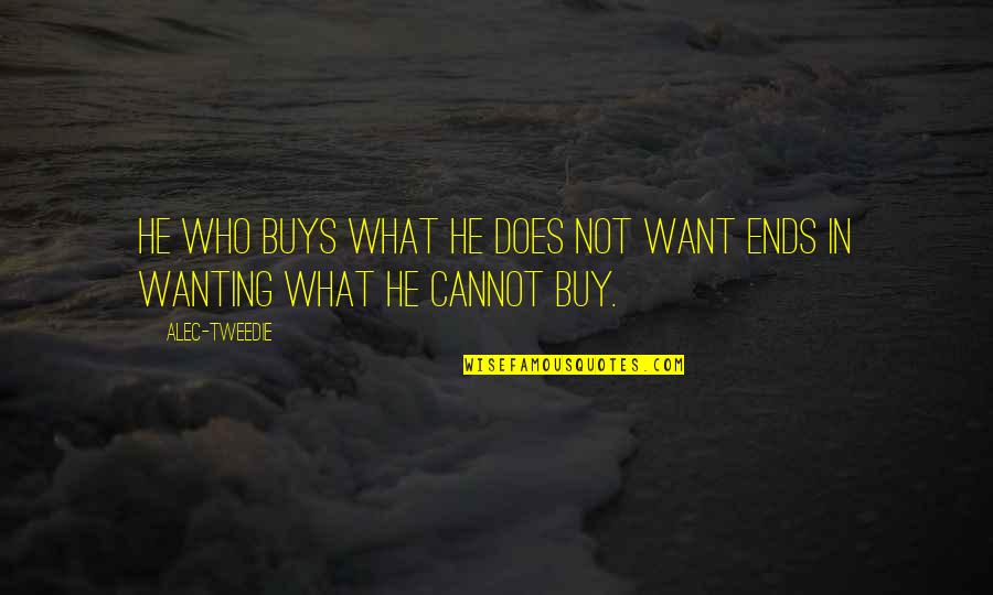 Inspirational Christian Short Quotes By Alec-Tweedie: He who buys what he does not want