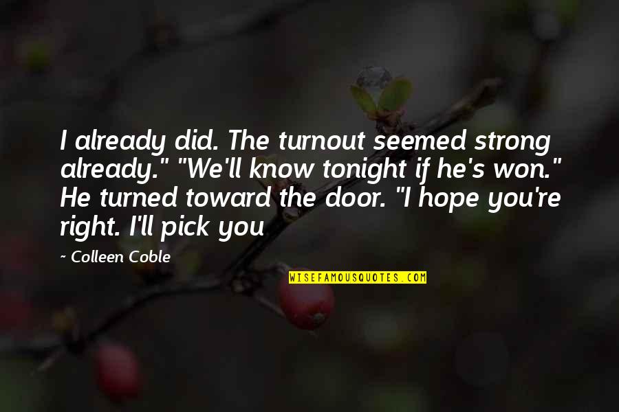 Inspirational Christian Short Quotes By Colleen Coble: I already did. The turnout seemed strong already." Inspirational Christian Short Quotes By Colleen Coble: I already did. The turnout seemed strong already."