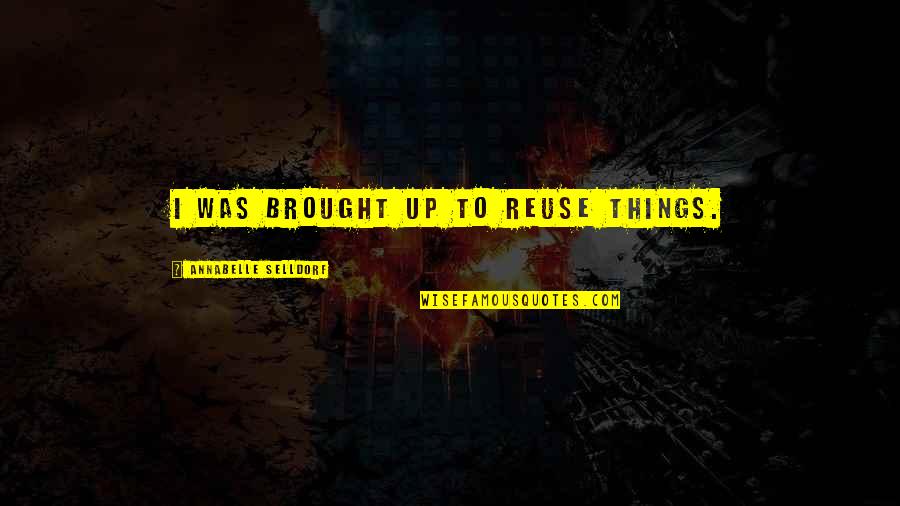 Inspirational Christmas Messages Quotes By Annabelle Selldorf: I was brought up to reuse things.