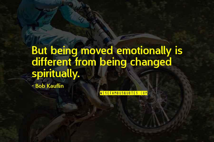 Inspirational Chronic Illness Quotes By Bob Kauflin: But being moved emotionally is different from being