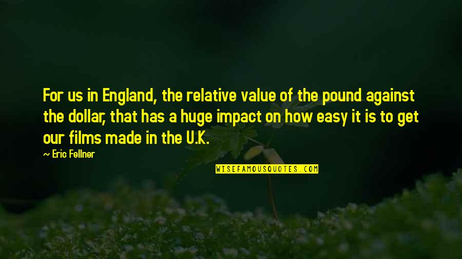 Inspirational Cimorelli Quotes By Eric Fellner: For us in England, the relative value of