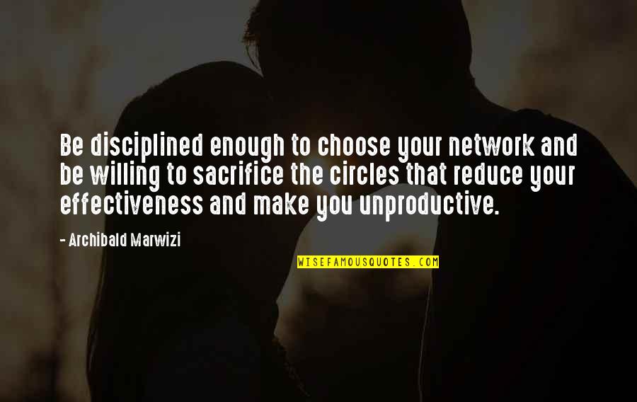 Inspirational Circles Quotes By Archibald Marwizi: Be disciplined enough to choose your network and
