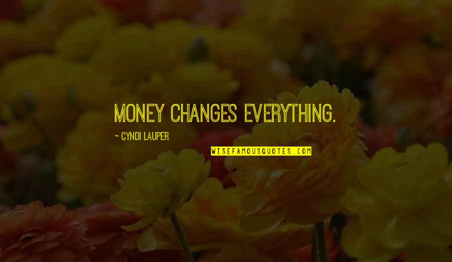 Inspirational Classic Rock Song Quotes By Cyndi Lauper: Money changes everything.