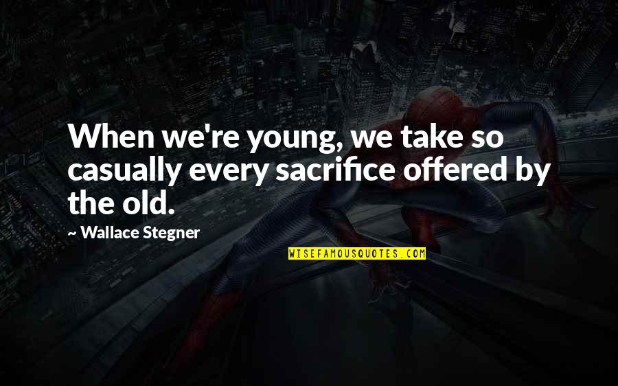 Inspirational Clever Quotes By Wallace Stegner: When we're young, we take so casually every