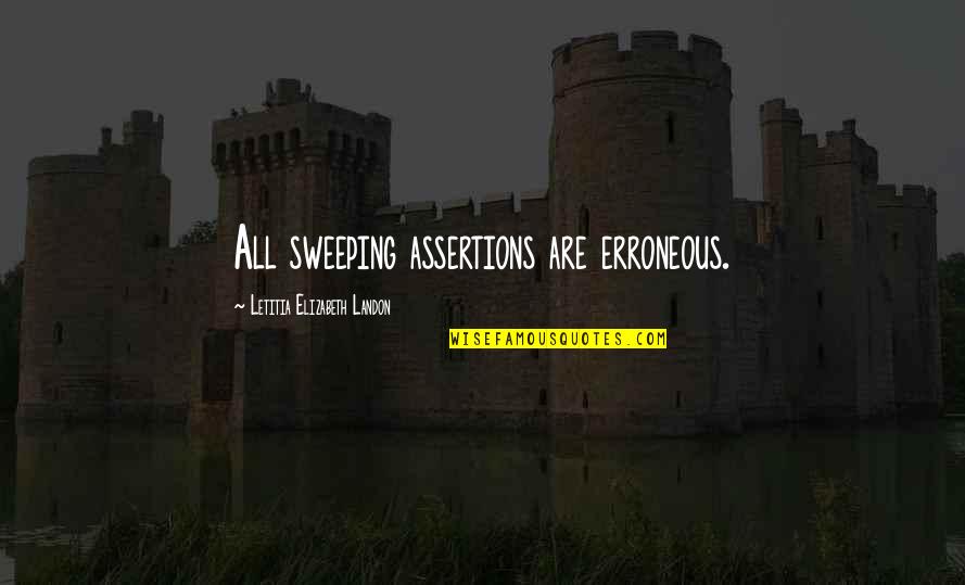 Inspirational Cliffs Quotes By Letitia Elizabeth Landon: All sweeping assertions are erroneous.