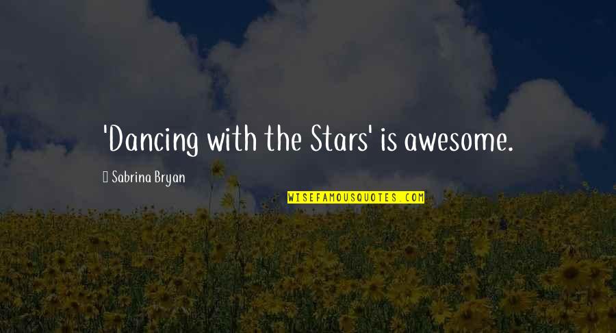 Inspirational Cliffs Quotes By Sabrina Bryan: 'Dancing with the Stars' is awesome.