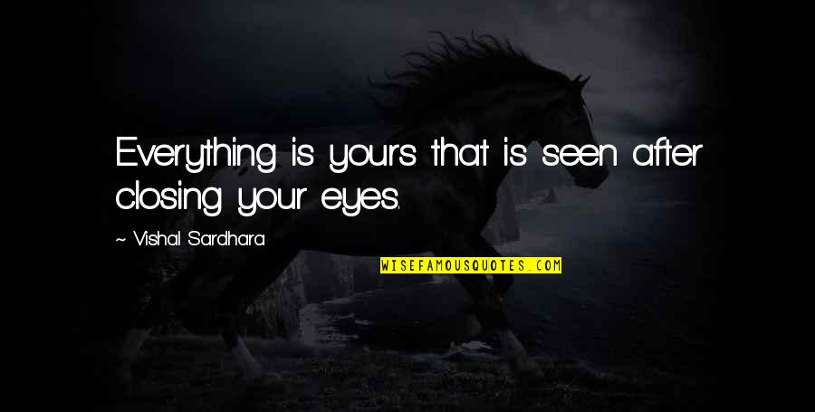 Inspirational Closing Quotes By Vishal Sardhara: Everything is yours that is seen after closing