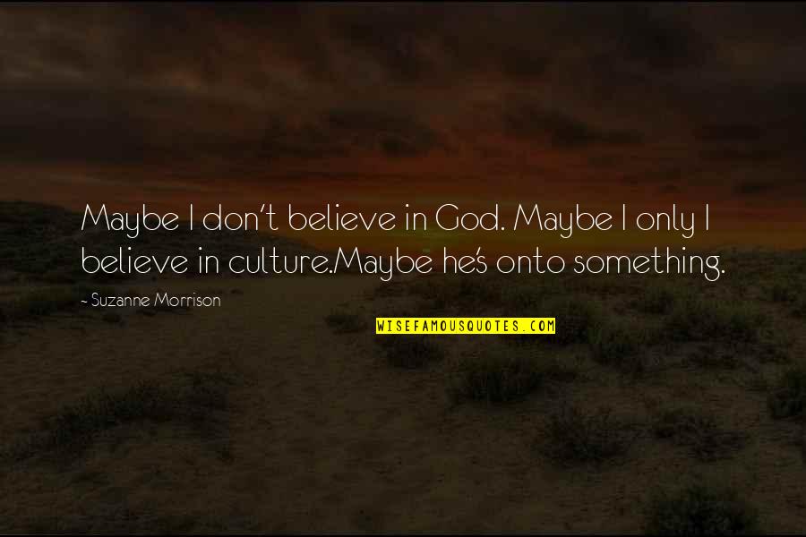 Inspirational Coach Carter Quotes By Suzanne Morrison: Maybe I don't believe in God. Maybe I