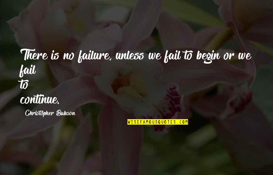 Inspirational Coaching Quotes By Christopher Babson: There is no failure, unless we fail to