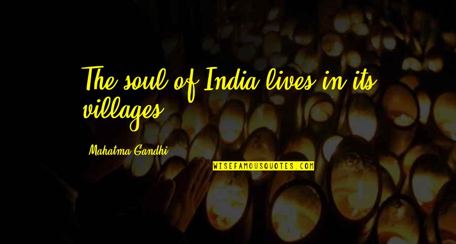 Inspirational Cobwebs Quotes By Mahatma Gandhi: The soul of India lives in its villages. Inspirational Cobwebs Quotes By Mahatma Gandhi: The soul of India lives in its villages.