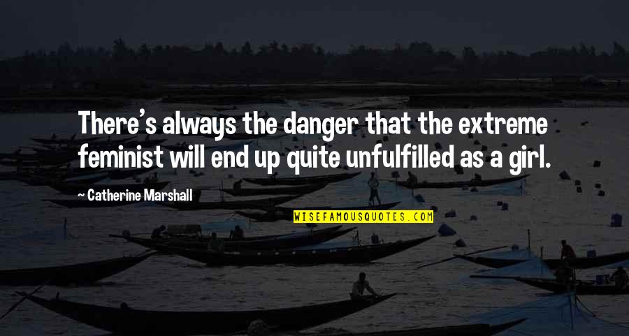 Inspirational Coffee Break Quotes By Catherine Marshall: There's always the danger that the extreme feminist Inspirational Coffee Break Quotes By Catherine Marshall: There's always the danger that the extreme feminist