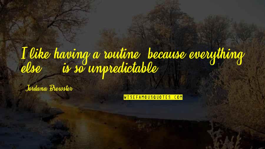 Inspirational Coffee Break Quotes By Jordana Brewster: I like having a routine, because everything else Inspirational Coffee Break Quotes By Jordana Brewster: I like having a routine, because everything else