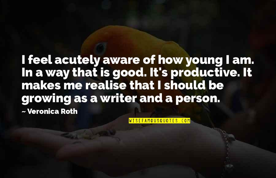 Inspirational Colour Quotes By Veronica Roth: I feel acutely aware of how young I Inspirational Colour Quotes By Veronica Roth: I feel acutely aware of how young I
