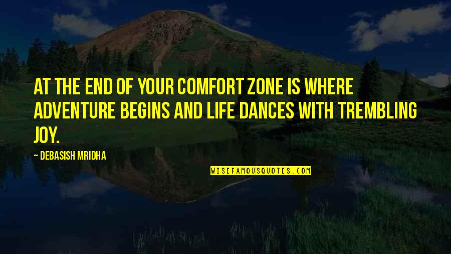 Inspirational Comfort Quotes By Debasish Mridha: At the end of your comfort zone is Inspirational Comfort Quotes By Debasish Mridha: At the end of your comfort zone is