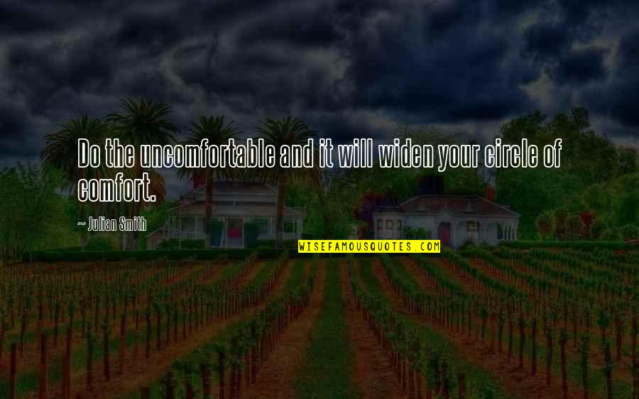 Inspirational Comfort Quotes By Julian Smith: Do the uncomfortable and it will widen your Inspirational Comfort Quotes By Julian Smith: Do the uncomfortable and it will widen your