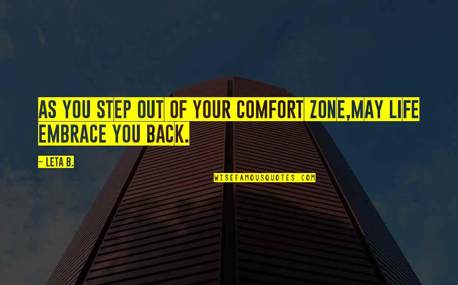 Inspirational Comfort Quotes By Leta B.: As you step out of your comfort zone,may