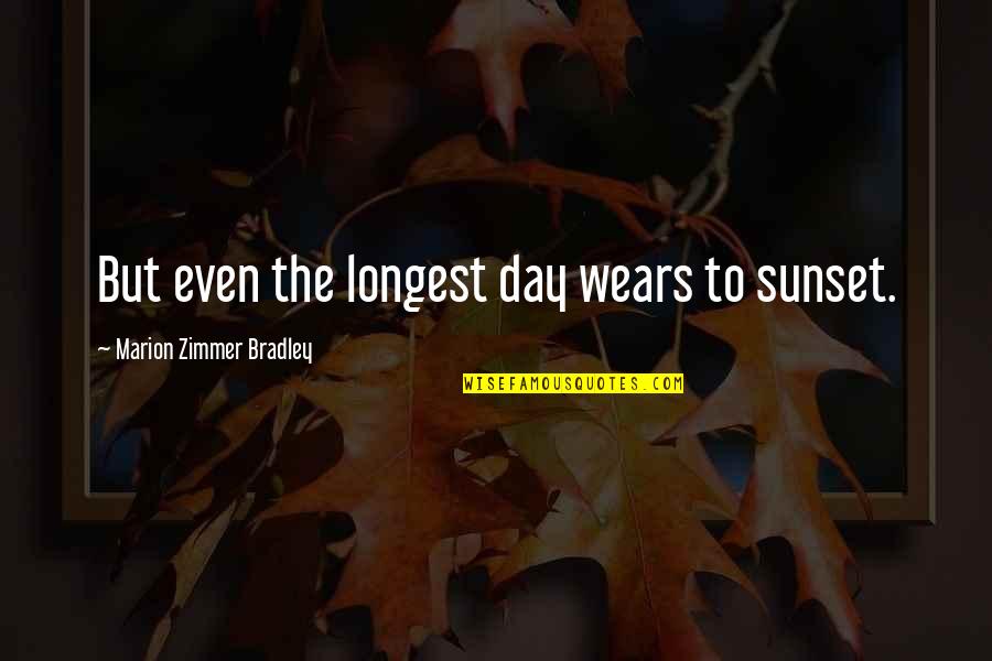 Inspirational Comfort Quotes By Marion Zimmer Bradley: But even the longest day wears to sunset.