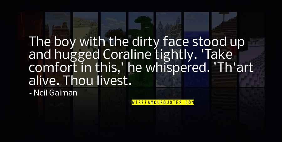 Inspirational Comfort Quotes By Neil Gaiman: The boy with the dirty face stood up Inspirational Comfort Quotes By Neil Gaiman: The boy with the dirty face stood up