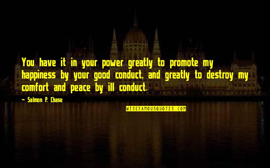 Inspirational Comfort Quotes By Salmon P. Chase: You have it in your power greatly to Inspirational Comfort Quotes By Salmon P. Chase: You have it in your power greatly to