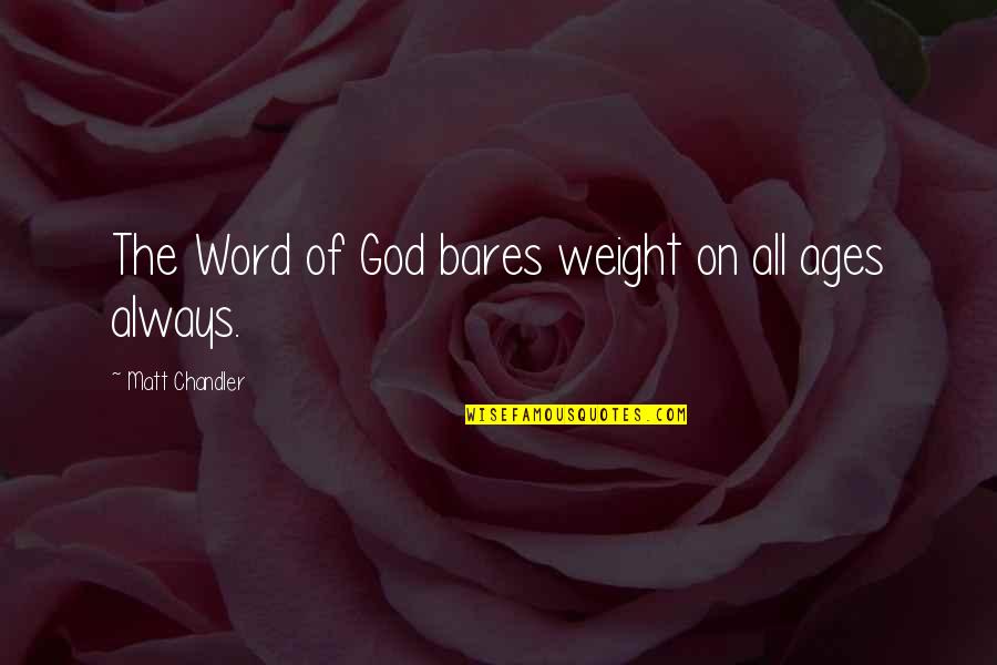 Inspirational Comment Quotes By Matt Chandler: The Word of God bares weight on all Inspirational Comment Quotes By Matt Chandler: The Word of God bares weight on all