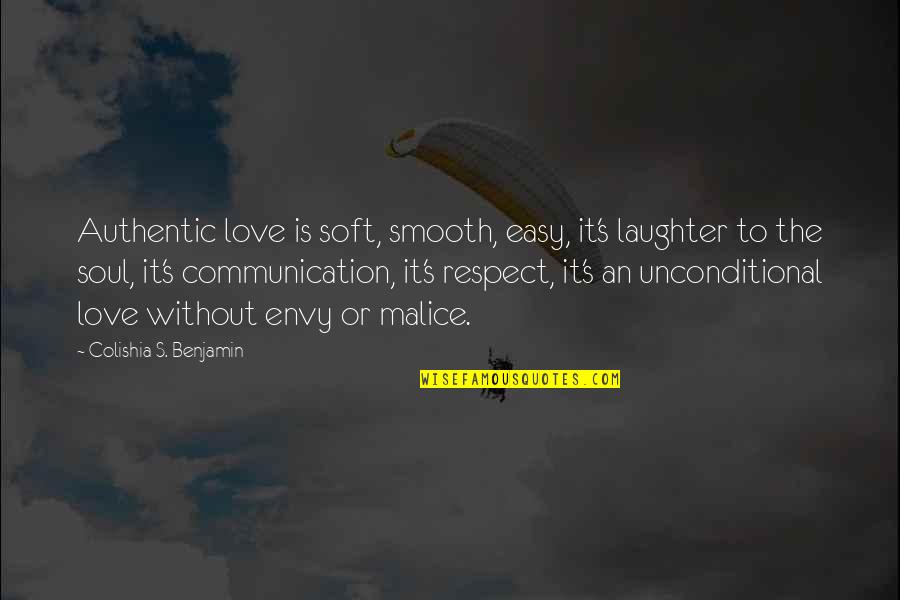 Inspirational Communication Quotes By Colishia S. Benjamin: Authentic love is soft, smooth, easy, it's laughter