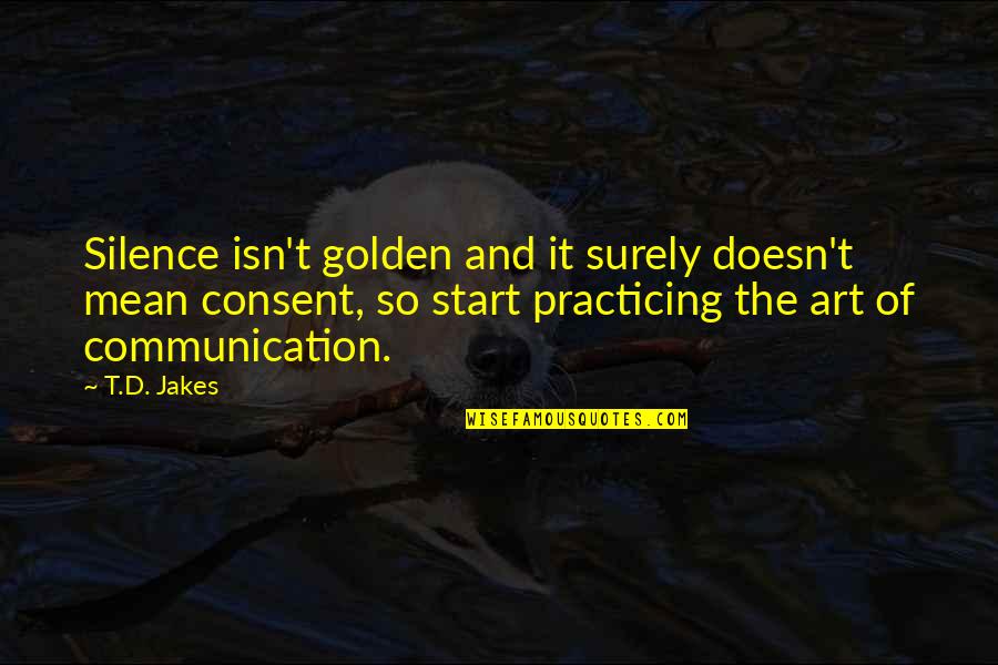 Inspirational Communication Quotes By T.D. Jakes: Silence isn't golden and it surely doesn't mean