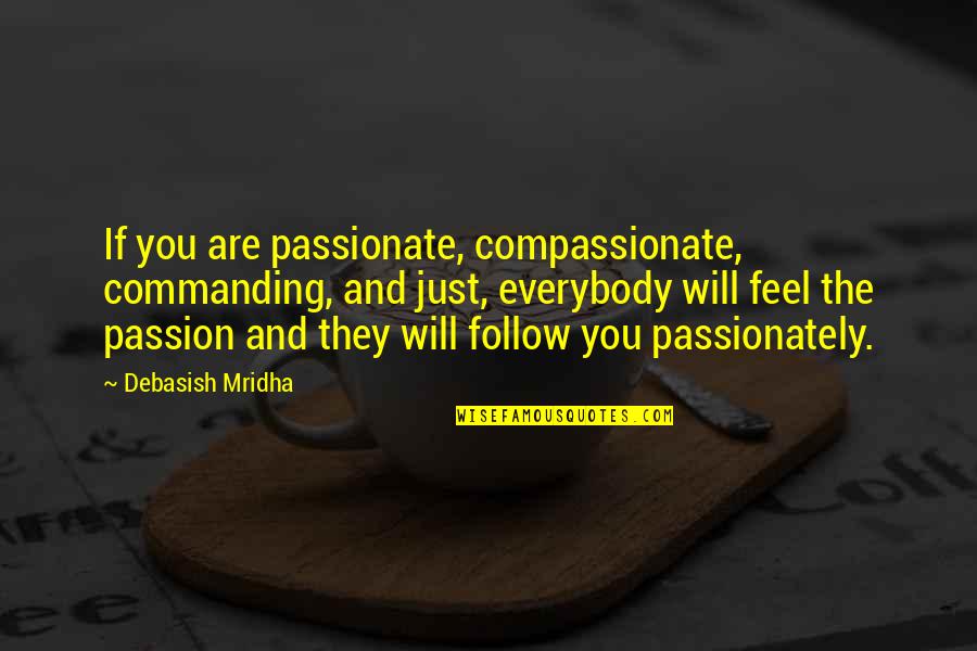 Inspirational Compassionate Quotes By Debasish Mridha: If you are passionate, compassionate, commanding, and just, Inspirational Compassionate Quotes By Debasish Mridha: If you are passionate, compassionate, commanding, and just,