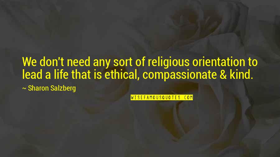 Inspirational Compassionate Quotes By Sharon Salzberg: We don't need any sort of religious orientation Inspirational Compassionate Quotes By Sharon Salzberg: We don't need any sort of religious orientation