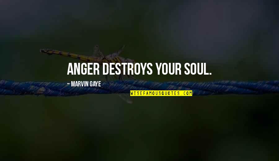 Inspirational Conception Quotes By Marvin Gaye: Anger destroys your soul.