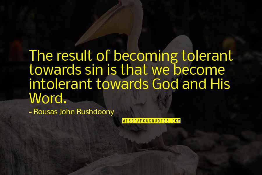 Inspirational Conception Quotes By Rousas John Rushdoony: The result of becoming tolerant towards sin is