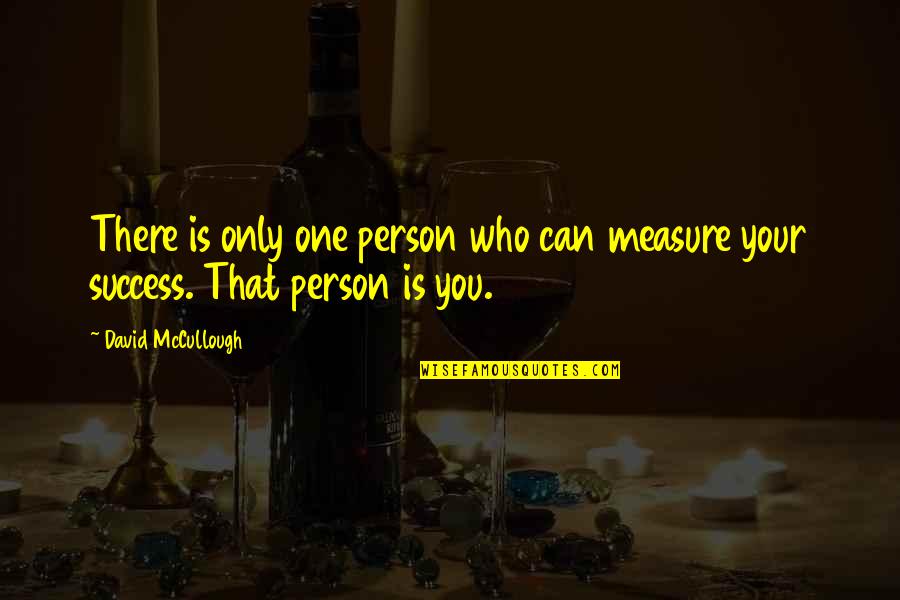 Inspirational Congratulations Quotes By David McCullough: There is only one person who can measure Inspirational Congratulations Quotes By David McCullough: There is only one person who can measure