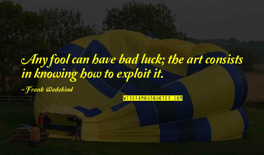 Inspirational Conservation Quotes By Frank Wedekind: Any fool can have bad luck; the art