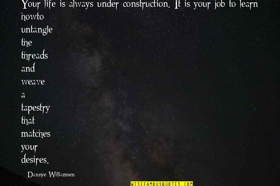Inspirational Construction Quotes By Dannye Williamsen: Your life is always under construction. It is Inspirational Construction Quotes By Dannye Williamsen: Your life is always under construction. It is