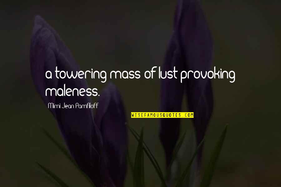 Inspirational Construction Quotes By Mimi Jean Pamfiloff: a towering mass of lust-provoking maleness. Inspirational Construction Quotes By Mimi Jean Pamfiloff: a towering mass of lust-provoking maleness.