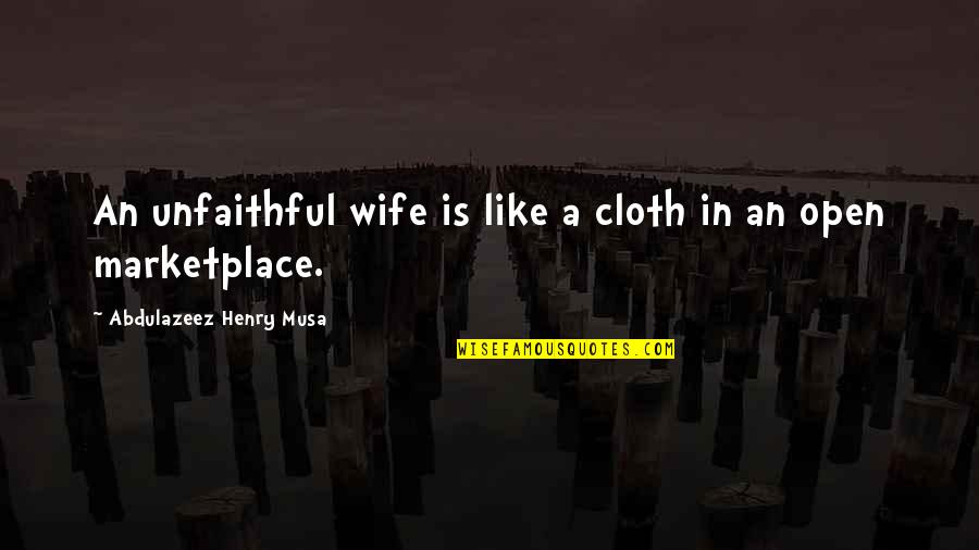 Inspirational Contemporary Quotes By Abdulazeez Henry Musa: An unfaithful wife is like a cloth in