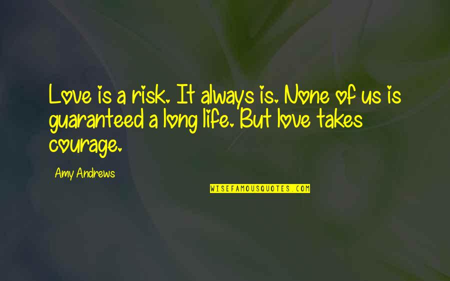 Inspirational Contemporary Quotes By Amy Andrews: Love is a risk. It always is. None