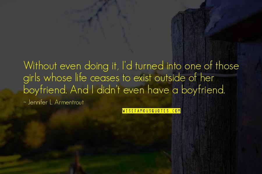 Inspirational Contemporary Quotes By Jennifer L. Armentrout: Without even doing it, I'd turned into one