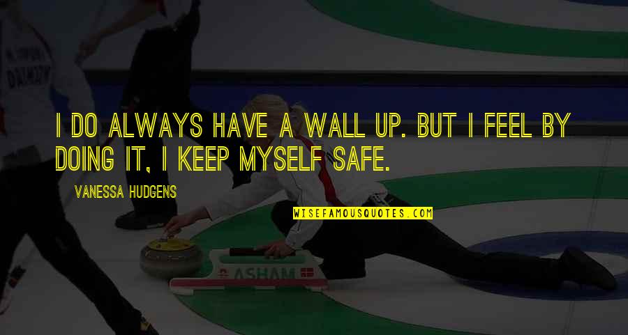 Inspirational Contributing To Society Quotes By Vanessa Hudgens: I do always have a wall up. But