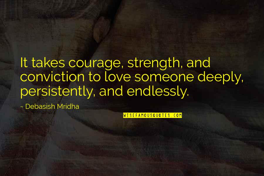 Inspirational Conviction Quotes By Debasish Mridha: It takes courage, strength, and conviction to love Inspirational Conviction Quotes By Debasish Mridha: It takes courage, strength, and conviction to love
