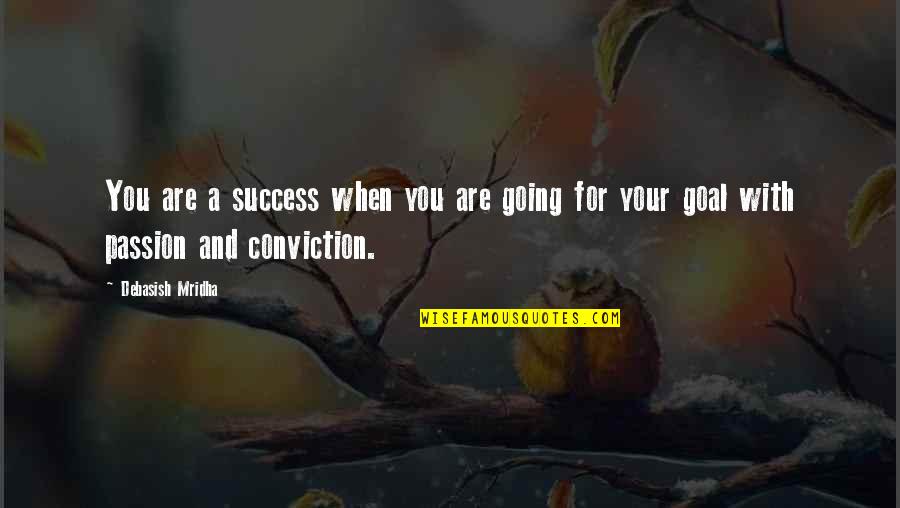 Inspirational Conviction Quotes By Debasish Mridha: You are a success when you are going