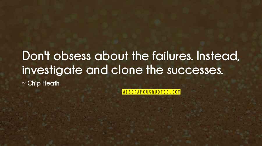 Inspirational Cooking Quotes By Chip Heath: Don't obsess about the failures. Instead, investigate and