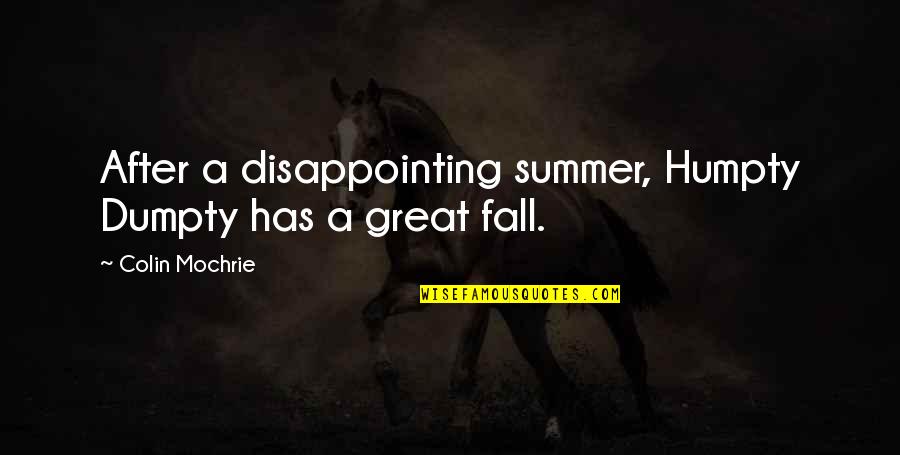 Inspirational Cousin Quotes By Colin Mochrie: After a disappointing summer, Humpty Dumpty has a