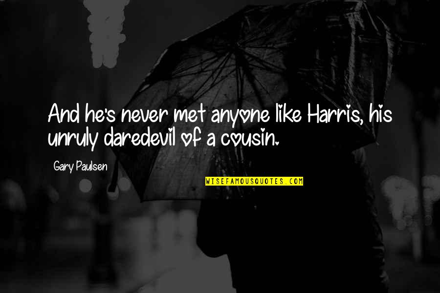 Inspirational Cousin Quotes By Gary Paulsen: And he's never met anyone like Harris, his