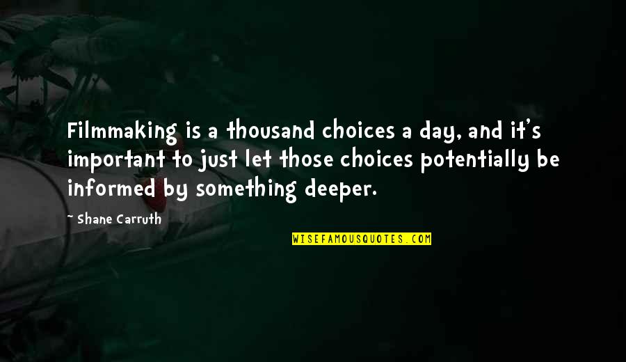 Inspirational Cover Photos Quotes By Shane Carruth: Filmmaking is a thousand choices a day, and