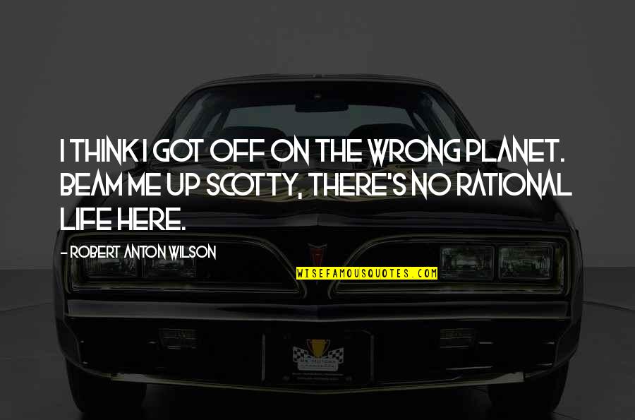 Inspirational Coxswain Quotes By Robert Anton Wilson: I think I got off on the wrong Inspirational Coxswain Quotes By Robert Anton Wilson: I think I got off on the wrong