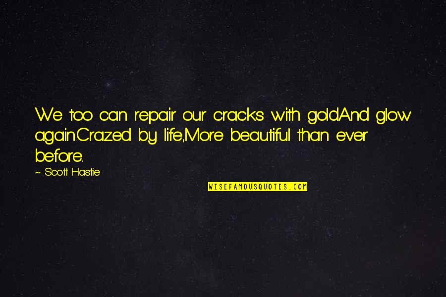 Inspirational Cracks Quotes By Scott Hastie: We too can repair our cracks with goldAnd