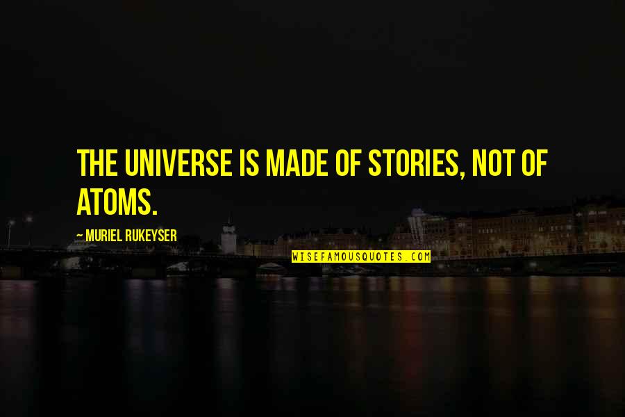 Inspirational Craft Quotes By Muriel Rukeyser: The universe is made of stories, not of