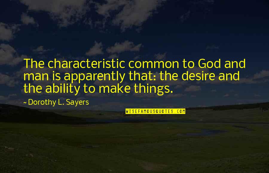 Inspirational Creative Quotes By Dorothy L. Sayers: The characteristic common to God and man is