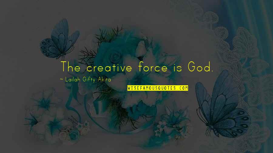 Inspirational Creative Quotes By Lailah Gifty Akita: The creative force is God.