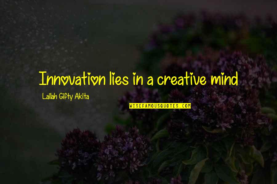 Inspirational Creative Quotes By Lailah Gifty Akita: Innovation lies in a creative mind
